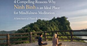 4 compelling reasons why Ninh Bình is an ideal place to host mindfulness meditation Ninh Binh